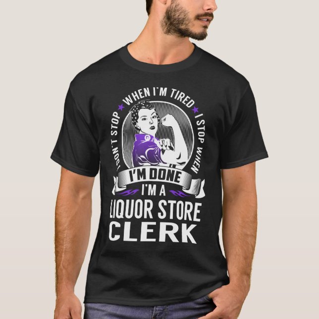 Camiseta Liquor Store Clerk Stop When I'm Terminado (Frente)