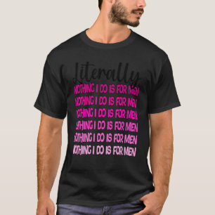 Camiseta literalmente nada que eu faço é para homens femini