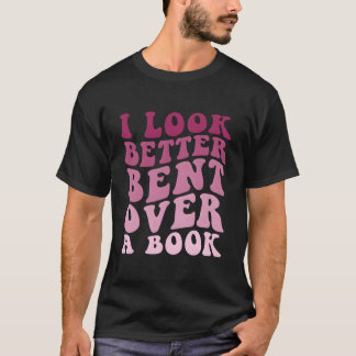 Camiseta Literary Bookish Charisma I Look Better Bent Over 