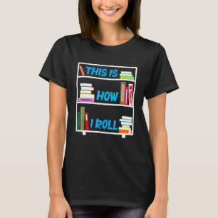 Camiseta Literatura Bibliotecária É Assim Que Eu Rolo A Bib