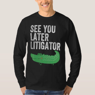 Camiseta Litigante Você Vê Mais Tarde Advogado Jacaré 1