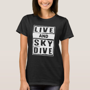 Camiseta Live And Skydive I Skydiver Tandem Jump Skydive