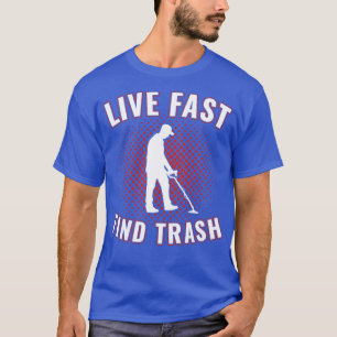 Camiseta Live Fast Find Trash Funny Metal Detectorist Metal
