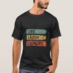 Camiseta Live Laugh Laundry Engraçado Citação Sarcástica