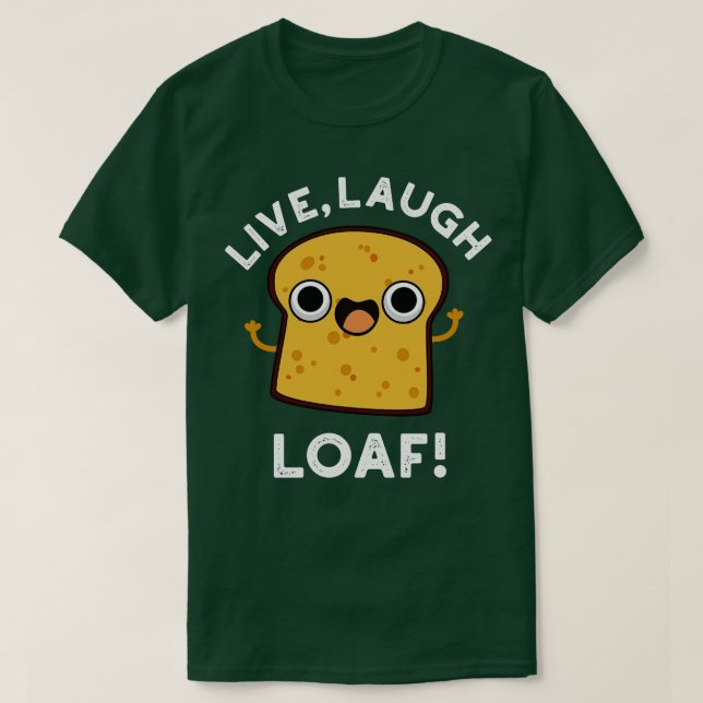 Camiseta Live Laugh Loaf Cute Bread 1 (Frente do Design)