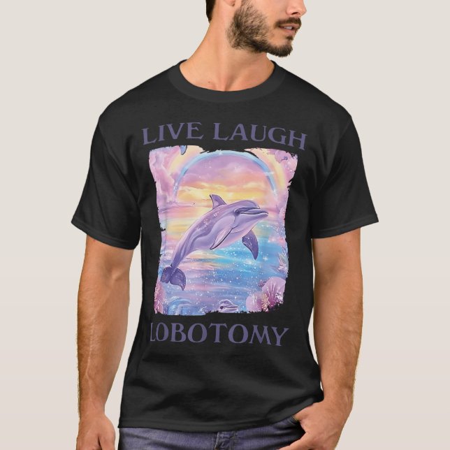 Camiseta Live Laugh Lobotomy Dolphin (Frente)
