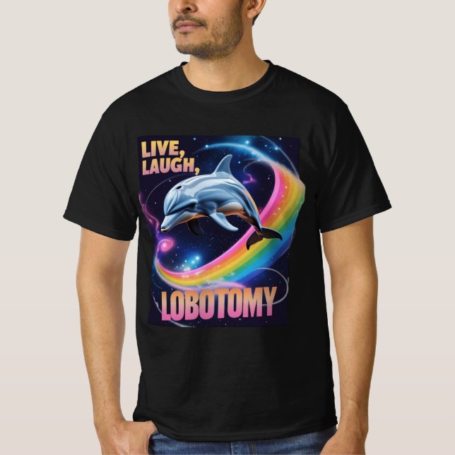 Camiseta Live Laugh Lobotomy Dolphin Meme (Frente)