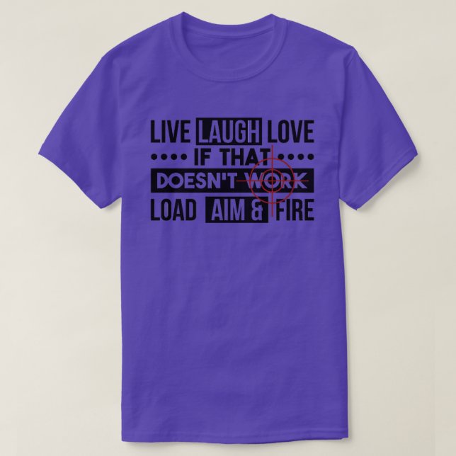 Camiseta Live Laugh Love Load Aim Fire Gift (Frente do Design)