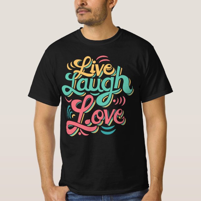 Camiseta Live Laugh Love T-shirt Engraçada (Frente)