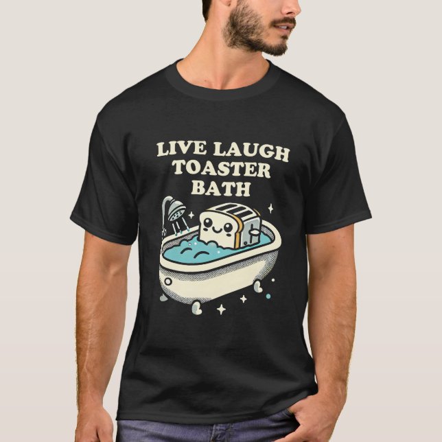 Camiseta Live Laugh Toaster Bath (Frente)