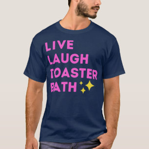 Camiseta Live Laugh Toaster Bath