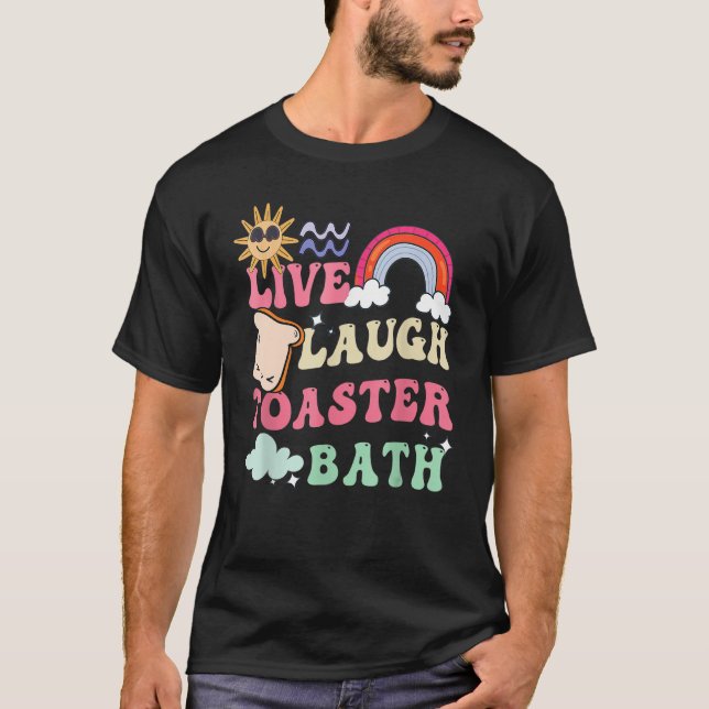 Camiseta Live Laugh Toaster Bath Engraçado Dizendo._3 (Frente)