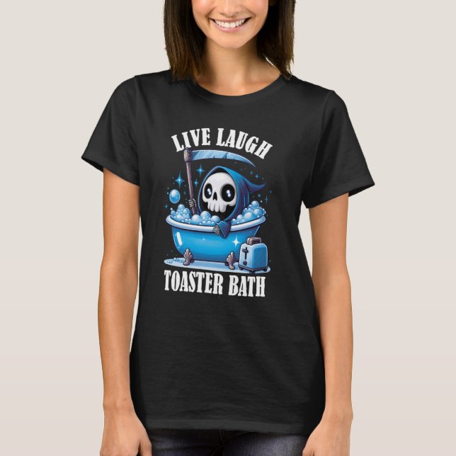 Camiseta Live Laugh Toaster Bath Funny Sarcastic Live Laugh (Frente)