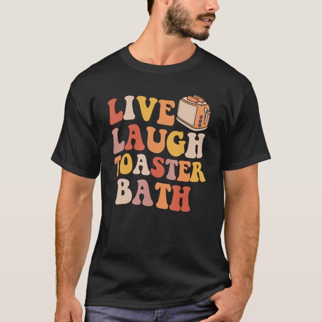 Camiseta Live Laugh Toaster Bath Groovy Retro Bathroom Humo (Frente)
