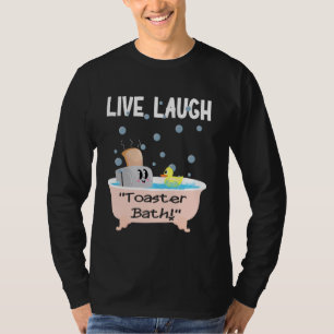 Camiseta Live Laugh Toaster Bath Humoradamente Engraçado Sa