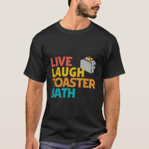 Camiseta Live Laugh Toaster Bath Mensagem Inspirativa Profu
