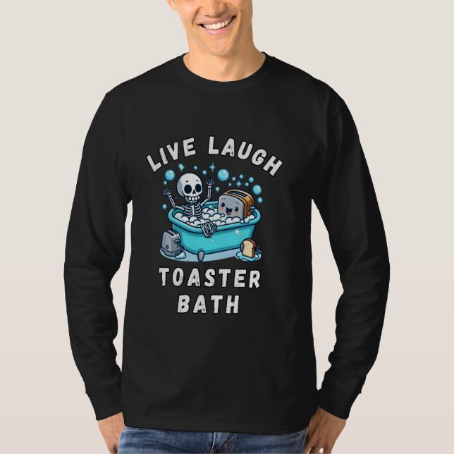 Camiseta Live Laugh Toaster Bath, Sarcástico Unhinged Meme  (Frente)