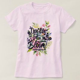 Camiseta Live Life Cheio em Bloom