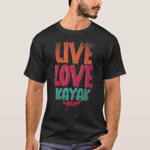 Camiseta Live Love Kayak Outdoor Sport Paddling Canoe Kayak