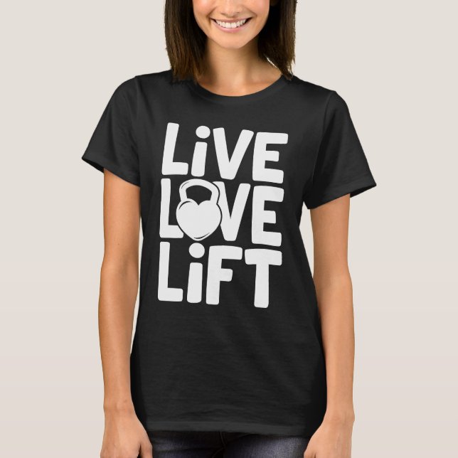 Camiseta Live Love Lift Kettlebell Gym Workout Motivação (Frente)