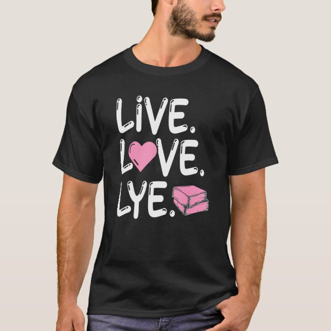 Camiseta Live Love Lye para um Soap Maker (Frente)