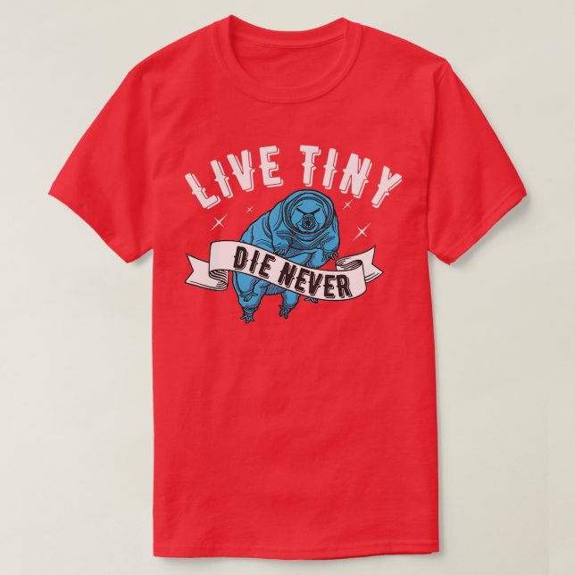 Camiseta Live Tiny Die Never Water bear Tardigrade Funny Mi (Frente do Design)