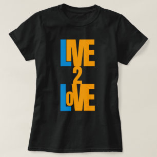 Camiseta Live To Love - Mensagem Positiva T-Shirt