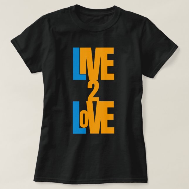 Camiseta Live To Love - Mensagem Positiva T-Shirt (Frente do Design)