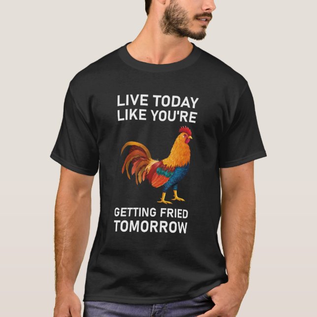 Camiseta Live Today Like You're Getting Fried Tomorrow (Frente)