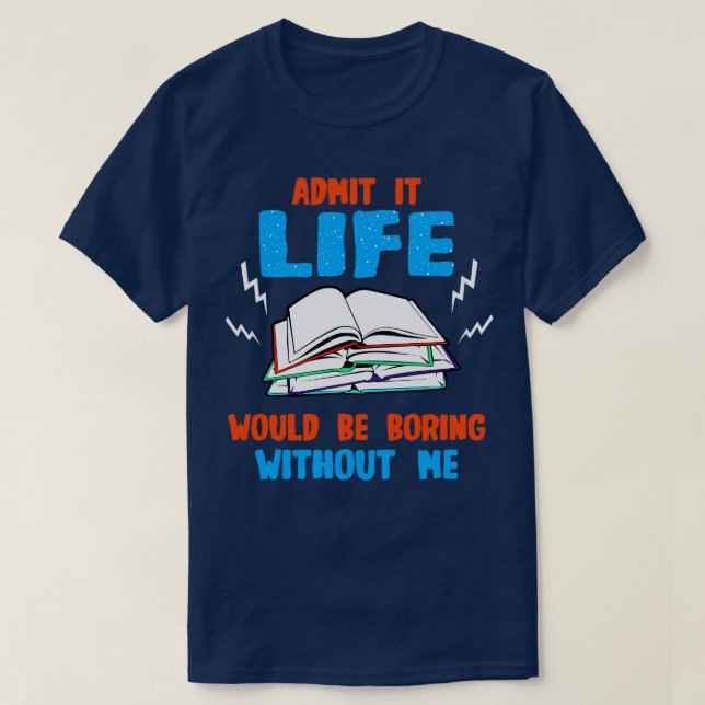 Camiseta Livro Admite Que A Vida Seria Chata Sem M (Frente do Design)