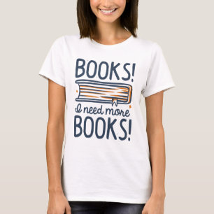 Camiseta Livros! Eu Preciso de Mais Livros!