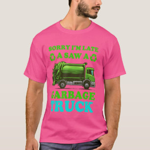 Camiseta Lixo Caminhão Engraçado Desculpe Estou Atrasado Vi