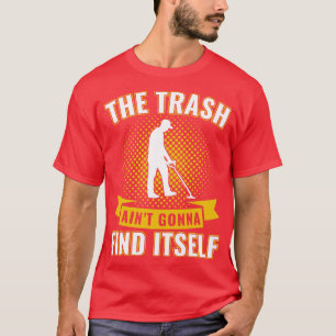 Camiseta Lixo Detector de Metais Vai Encontrar Sua
