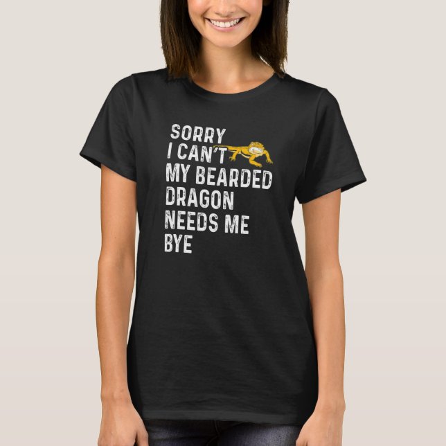 Camiseta Lizard  I Can't My Bearded Dragon Needs Me Bye (Frente)