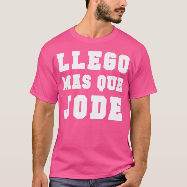 Camiseta Llego Mas Que Jode Tee Espanol Engraçado Espanol (Frente)