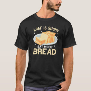 Camiseta Loaf Is Short Coma mais pão pão pão pão fazer engr