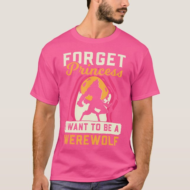 Camiseta Lobisomem Esqueça Princesa Eu Quero Lobisomem (Frente)