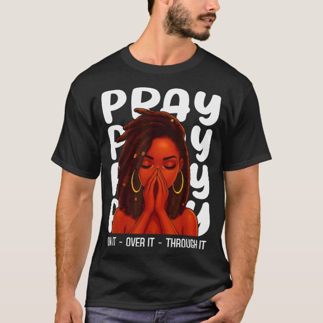 Camiseta Loc'd Black Woman Pray On It Throught It Over It C (Frente)