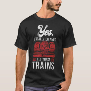 Camiseta Locomotiva De Comboio Sim, Eu Realmente Preciso De