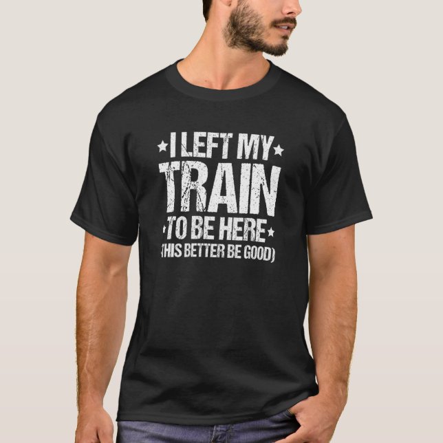 Camiseta Locomotive Engineer I Left My Train Train Driver (Frente)