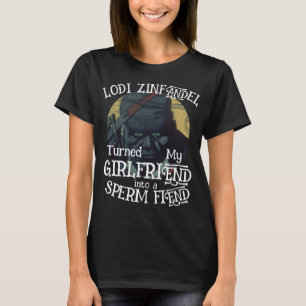Camiseta Lodi Zinfandel virou meu Namorada Sperm Fiend