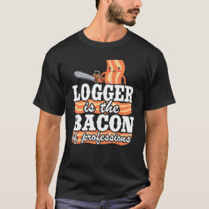 Camiseta Logger É O Bacon Das Profissões Arboristas Lumber