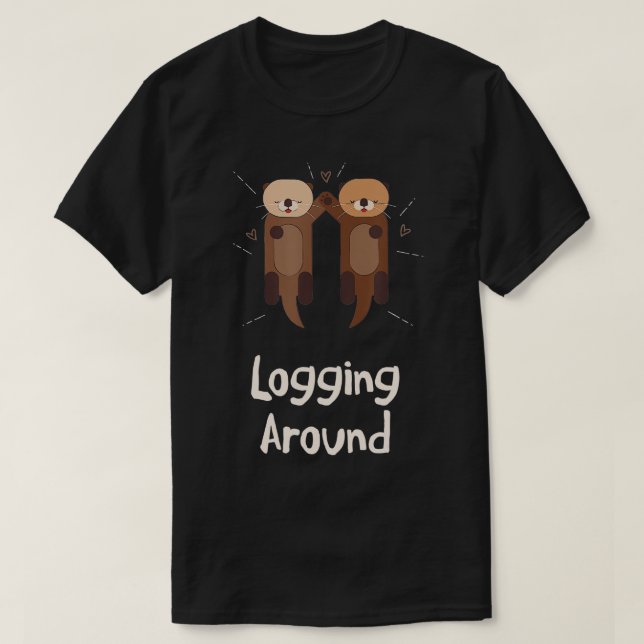 Camiseta Logging Around Otter Lover Sea Animals Sea Otter   (Frente do Design)