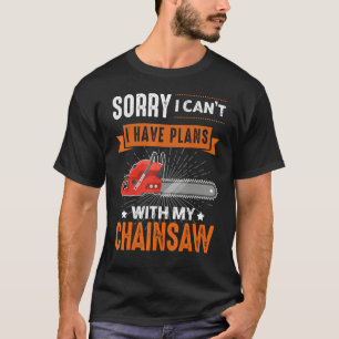 Camiseta Logging Sorry I Can't I Have Plans Chainsaw Lumber