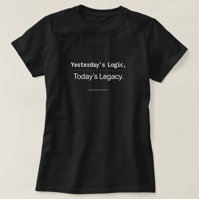 Camiseta Lógica de Ontem Legado de Hoje Mulheres Desenvolve (Frente do Design)