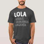 Camiseta Lola Filipino Grandma  Funny Filipino<br><div class="desc">Lola Filipino Grandma  Funny Filipino  grandma,  nana,  grandmother,  love,  family,  funny,  granny,  gift,  heart,  birthday,  cool,  cute grandma sayings t-shirts,  daughter,  funny new grandma t-shirts,  gift idea,  granddaughter,  grandma hoodies & sweatshirts,  grandma to be,  great grandma t-shirts,  i wear</div>
