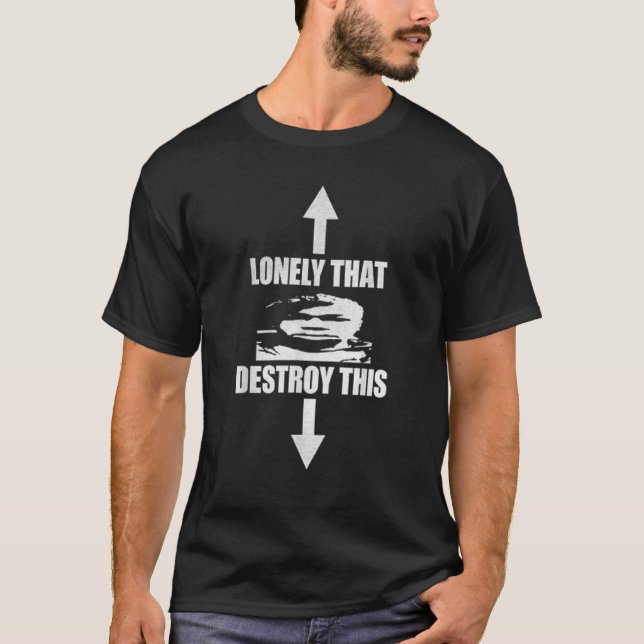 Camiseta Lonely That Destroy This for Men's and Women's (Frente)