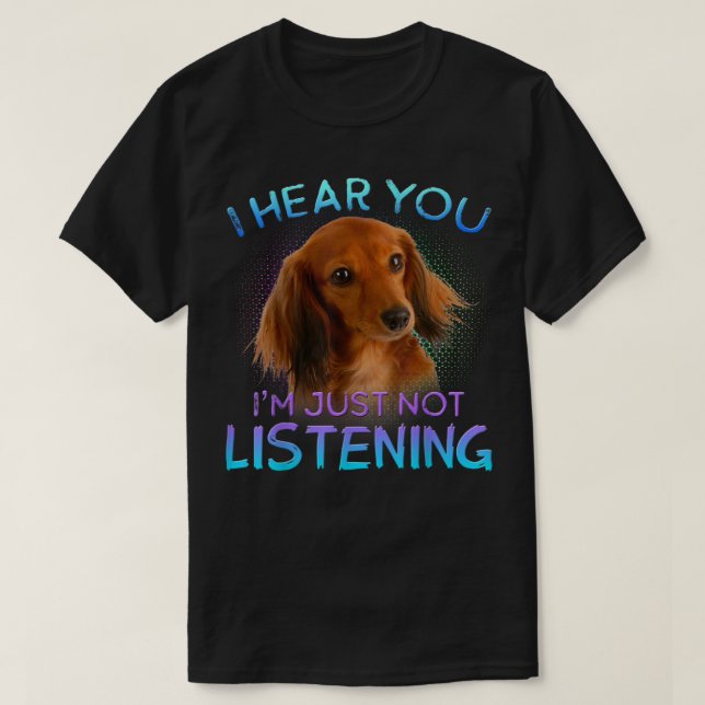 Camiseta Long Hired Dachshances Eu ouço você não escutar T- (Frente do Design)
