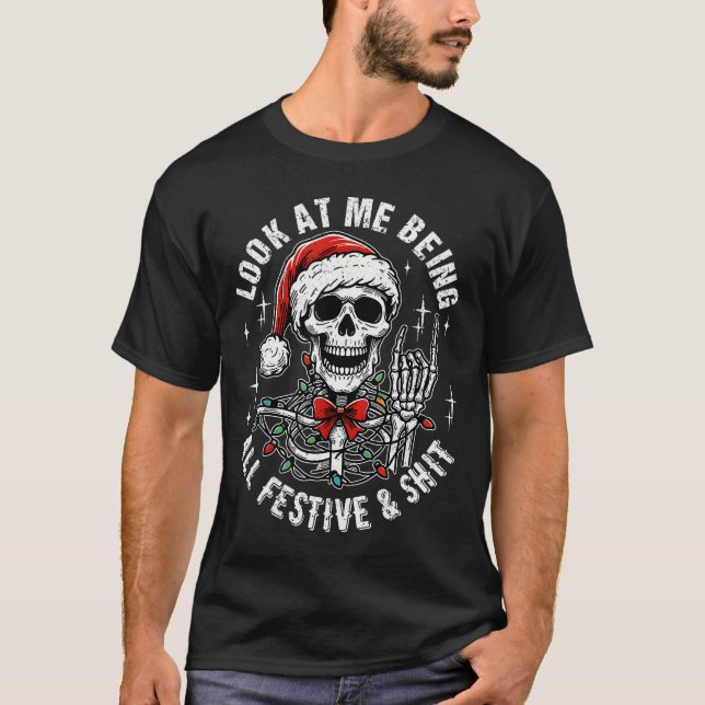 Camiseta Look At Me Being All Festive And , Funny Skeleton  (Frente)
