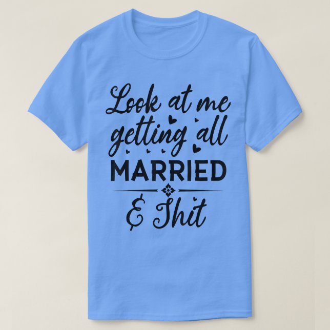 Camiseta Look At Me Getting All Married Wife To Be Bride We (Frente do Design)